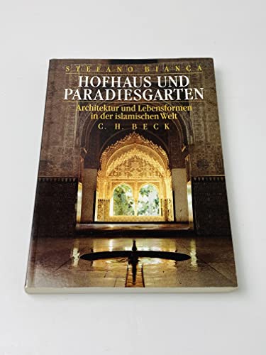 Hofhaus und Paradiesgarten: Architektur und Lebensformen in der islamischen Welt